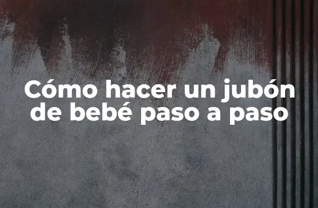 Cómo Hacer un Jubón de Bebé Paso a Paso