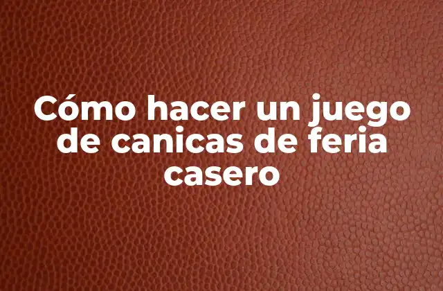Cómo Hacer un Juego de Canicas de Feria Casero