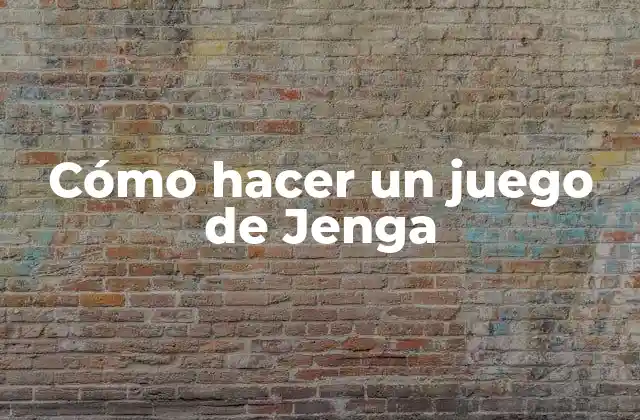 Cómo Hacer un Juego de Jenga 2 Cómo hacer un juego de Jenga