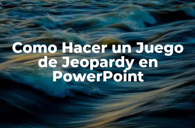 Como Hacer un Juego de Jeopardy en Powerpoint