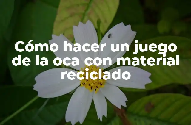 Cómo Hacer un Juego de la Oca con Material Reciclado