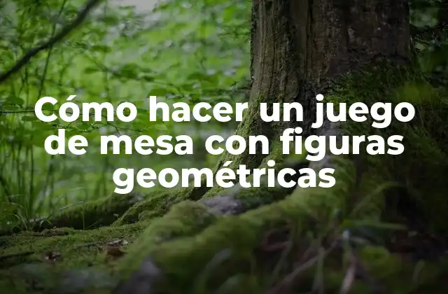 Cómo Hacer un Juego de Mesa con Figuras Geométricas