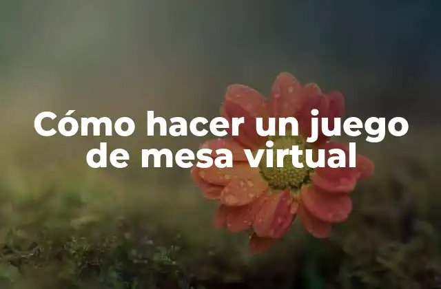 Cómo Hacer un Juego de Mesa Virtual