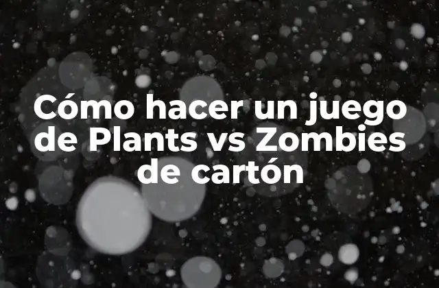 Cómo Hacer un Juego de Plants Vs Zombies de Cartón