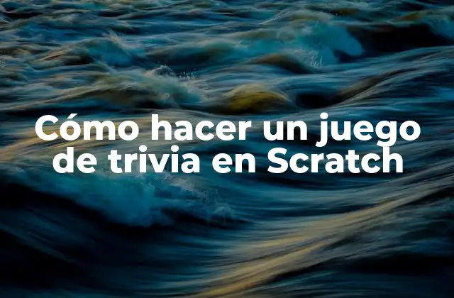 Cómo Hacer un Juego de Trivia en Scratch