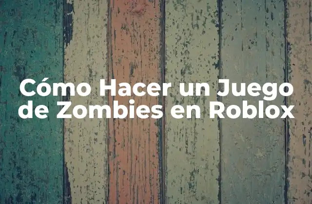 Cómo Hacer un Juego de Zombies en Roblox