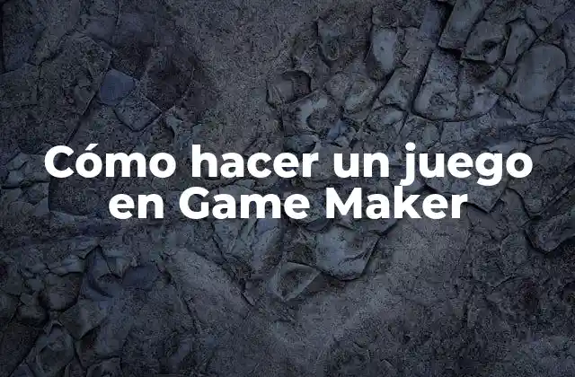Cómo Hacer un Juego en Game Maker