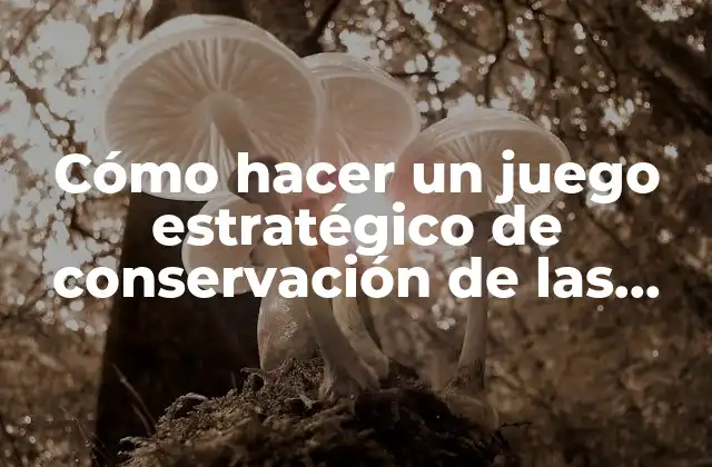 Cómo Hacer un Juego Estratégico de Conservación de las Especies
