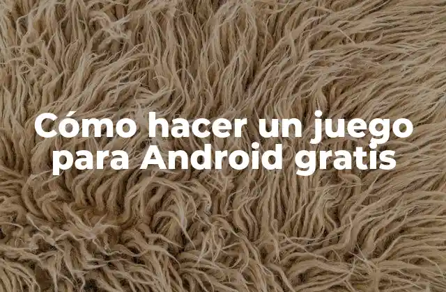 Cómo Hacer un Juego para Android Gratis