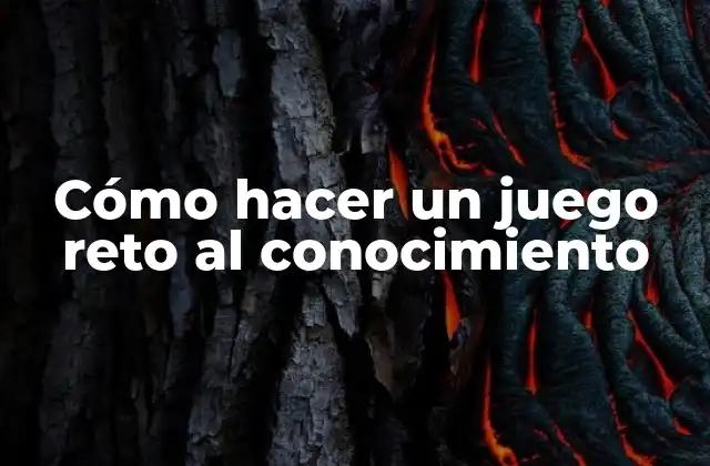 Cómo Hacer un Juego Reto Al Conocimiento