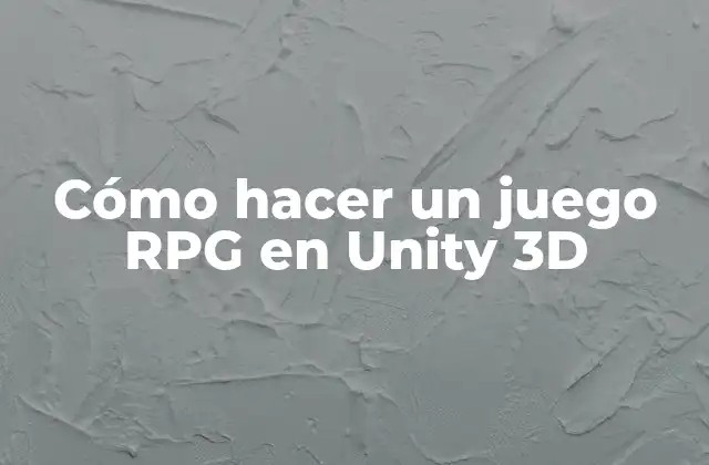 ¿Qué es un juego RPG y cómo se utiliza en Unity 3D?