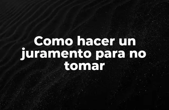 Como Hacer un Juramento para No Tomar