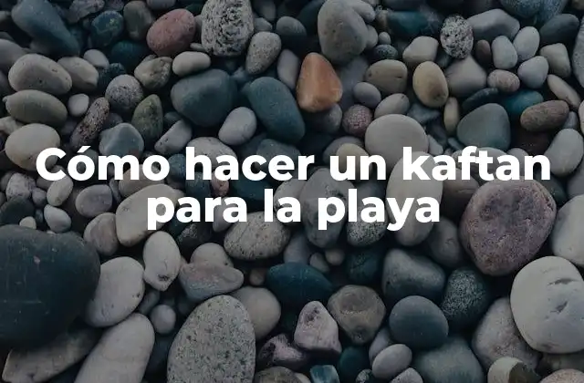 Cómo Hacer un Kaftan para la Playa