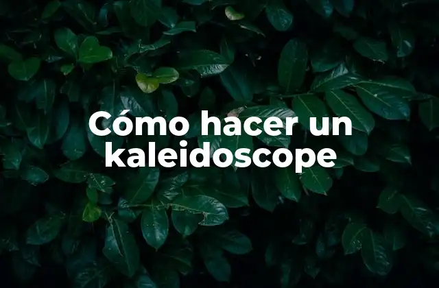 Cómo Hacer un Kaleidoscope