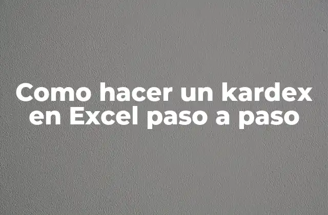 Como Hacer un Kardex en Excel Paso a Paso