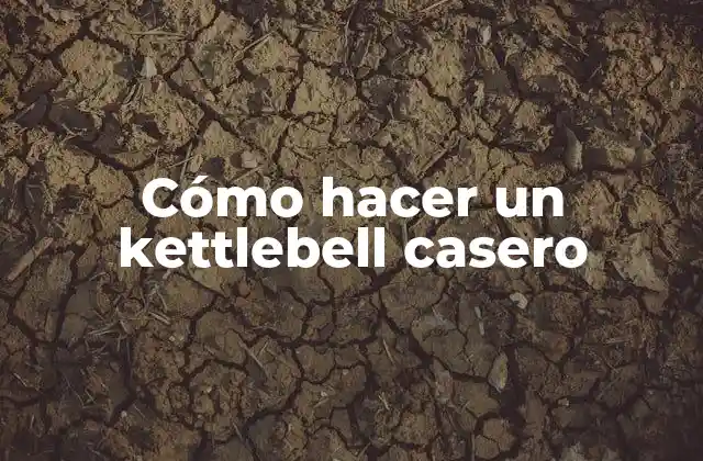 Cómo Hacer un Kettlebell Casero