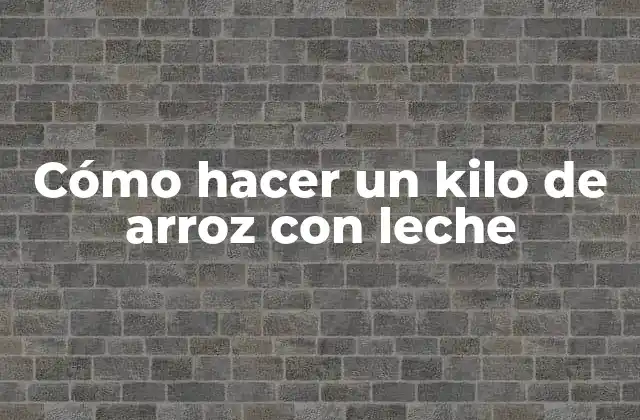 Cómo Hacer un Kilo de Arroz con Leche