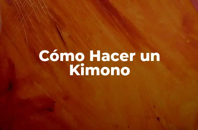 Cómo Hacer un Kimono