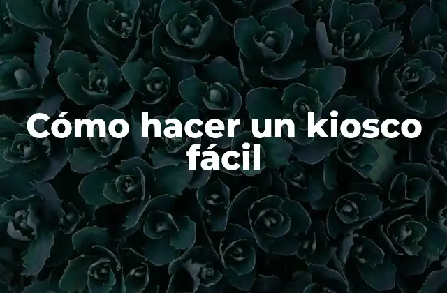 Cómo Hacer un Kiosco Fácil