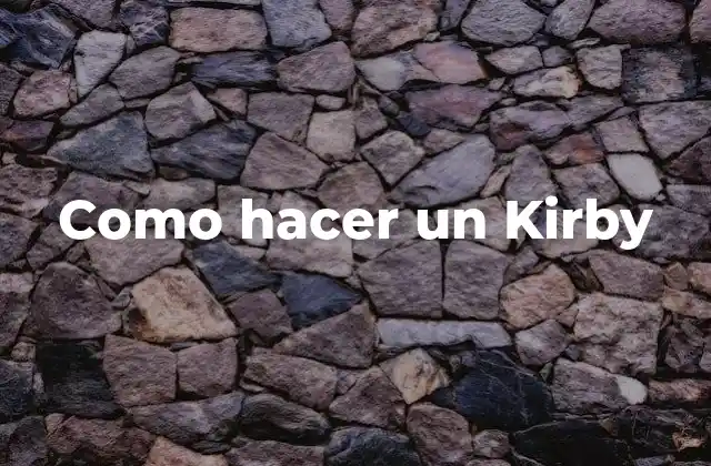 Como Hacer un Kirby 2 ¿Qué es un Kirby?