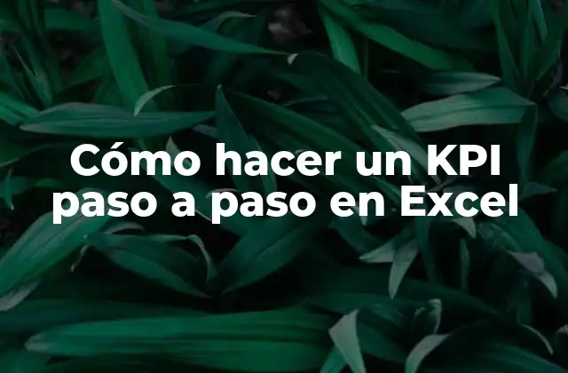 Cómo Hacer un Kpi Paso a Paso en Excel