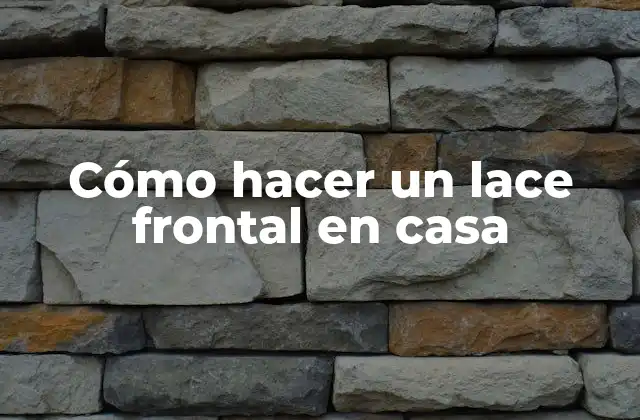 Cómo Hacer un Lace Frontal en Casa
