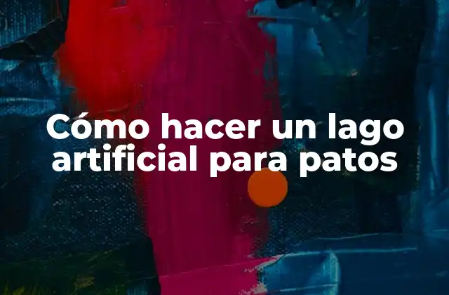 Cómo Hacer un Lago Artificial para Patos