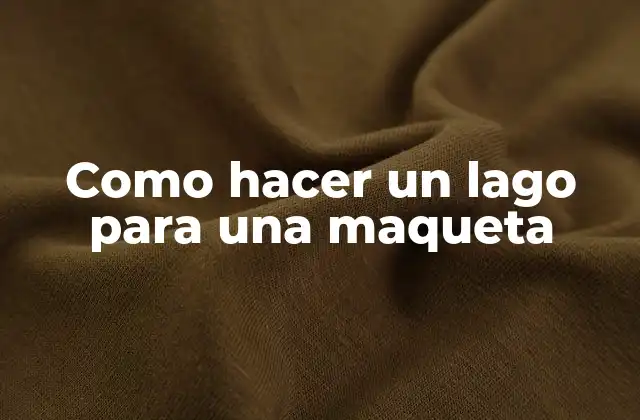 Como Hacer un Lago para una Maqueta