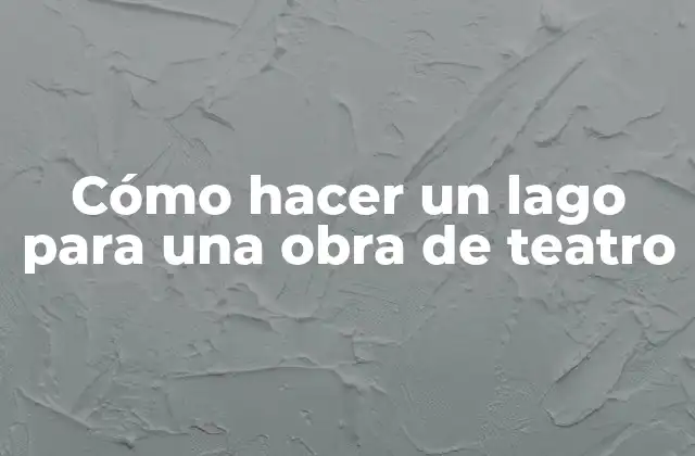 Cómo Hacer un Lago para una Obra de Teatro