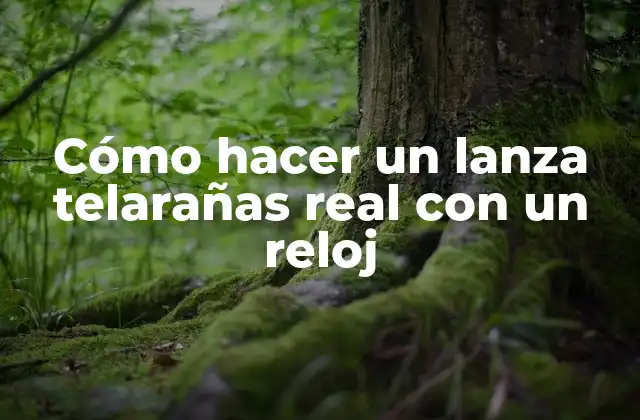 Cómo Hacer un Lanza Telarañas Real con un Reloj