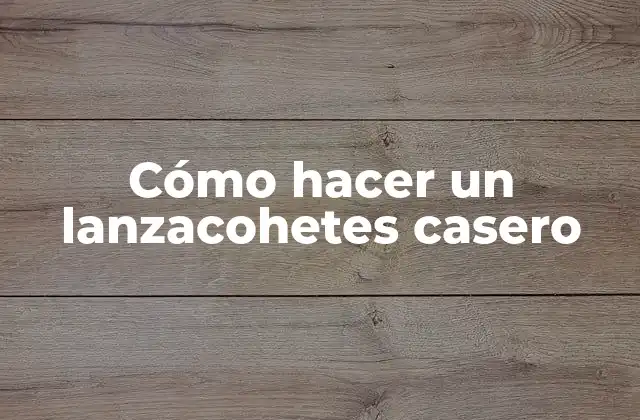 Cómo Hacer un Lanzacohetes Casero 2 Cómo hacer un lanzacohetes casero