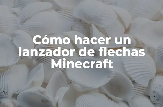 Cómo Hacer un Lanzador de Flechas Minecraft