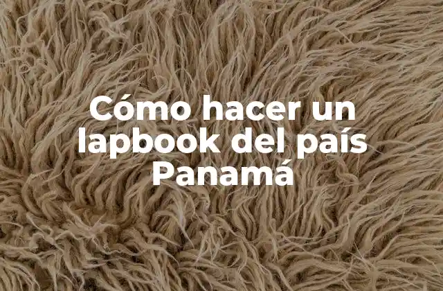 Cómo Hacer un Lapbook Del País Panamá