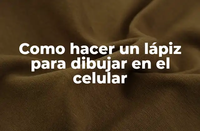 Como Hacer un Lápiz para Dibujar en el Celular
