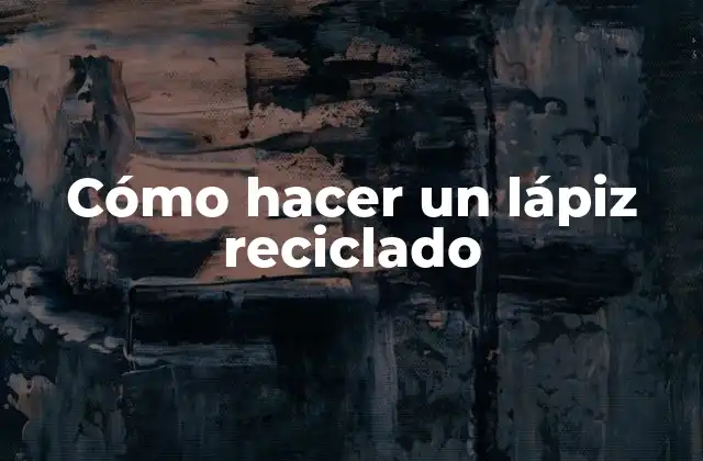 Cómo Hacer un Lápiz Reciclado