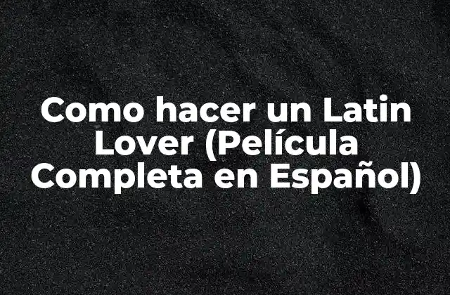 Como Hacer un Latin Lover (película Completa en Español)