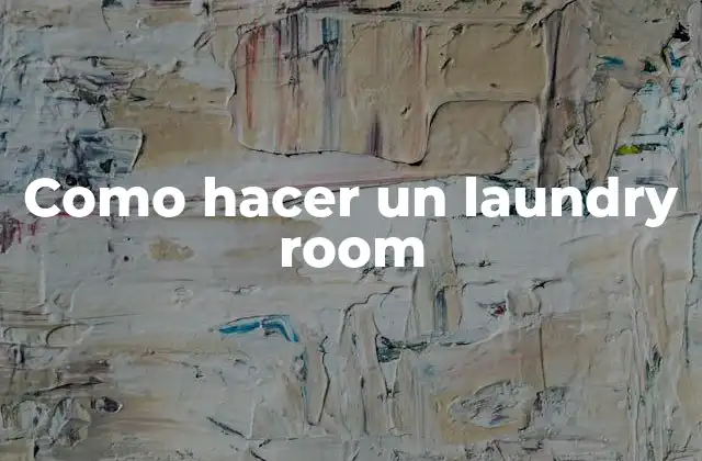 Como Hacer un Laundry Room 2 ¿Qué es un laundry room y para qué sirve?