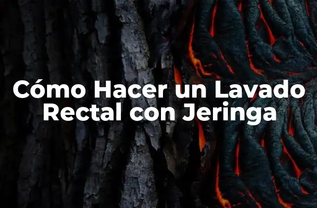 Cómo Hacer un Lavado Rectal con Jeringa