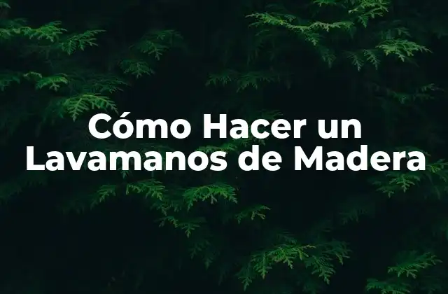 Cómo Hacer un Lavamanos de Madera