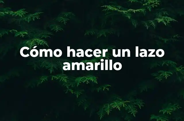 Cómo Hacer un Lazo Amarillo