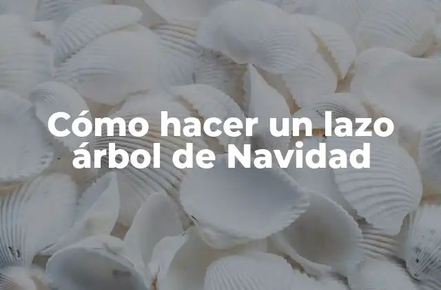 Cómo Hacer un Lazo Árbol de Navidad