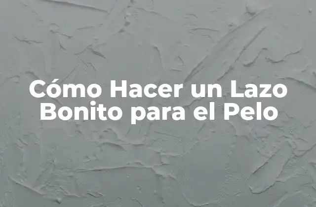 Cómo Hacer un Lazo Bonito para el Pelo