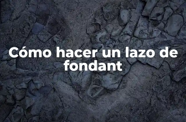 Cómo Hacer un Lazo de Fondant