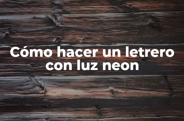 Cómo Hacer un Letrero con Luz Neon