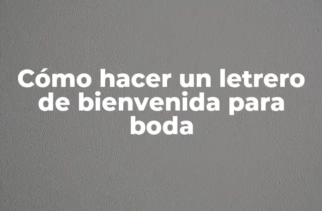 Cómo Hacer un Letrero de Bienvenida para Boda 2 Cómo hacer un letrero de bienvenida para boda