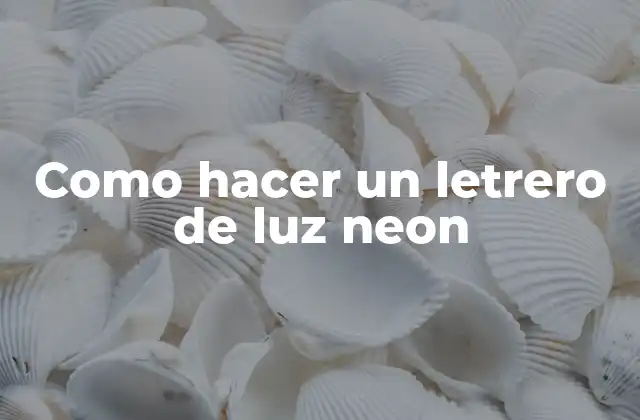 Como Hacer un Letrero de Luz Neon