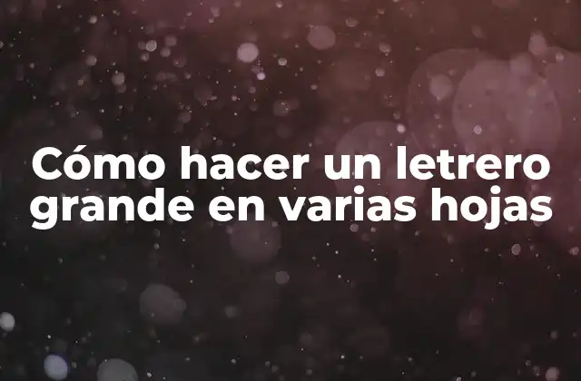 Cómo Hacer un Letrero Grande en Varias Hojas