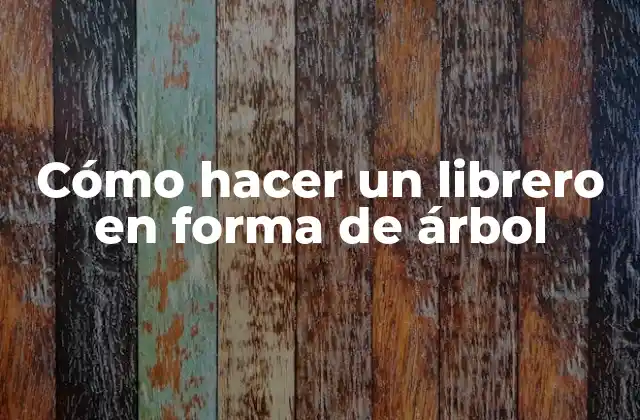 Cómo Hacer un Librero en Forma de Árbol