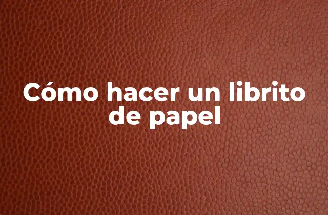 Cómo Hacer un Librito de Papel 2 Cómo hacer un librito de papel