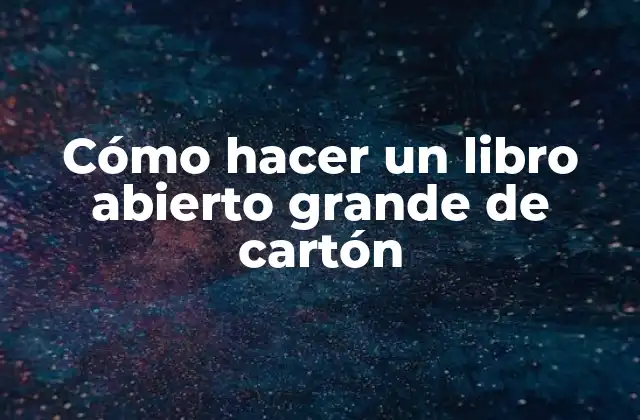 Cómo Hacer un Libro Abierto Grande de Cartón